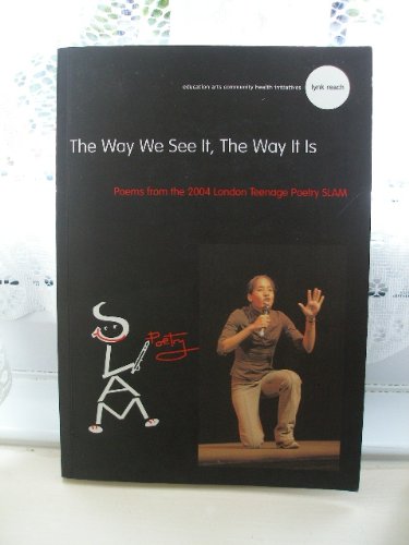 The Way We See it,the Way it is: Poems from the 2004 London Teenage Poetry Slam Books