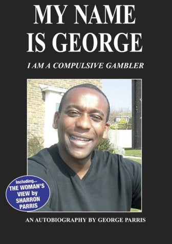 My Name is George...I am a Compulsive Gambler: George Parris - His Shocking Autobiography Sports