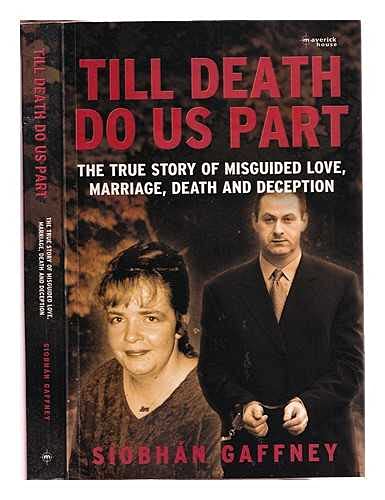 Till Death Do Us Part: The True Story Of Misguide Love, Marriage, Death And Deception. book