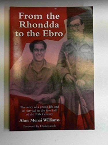 From the Rhondda to the EBRO: The Story of a Young Life and it's Survival in the First Half of the 20th Century Memories