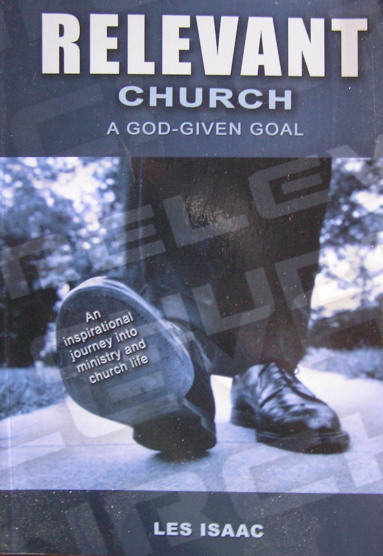 Relevant Church, A God Given Goal: An Inspirational Journey into Ministry and Church Life Religion & Esotericism