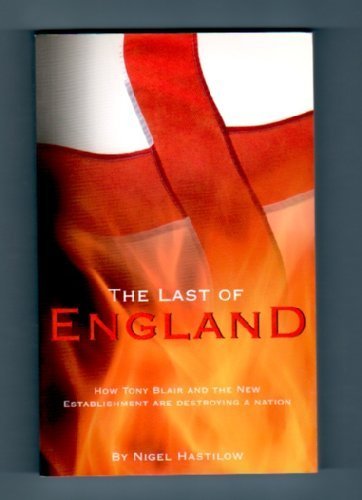 The Last of England: How Tony Blair and the New Establishment are Destroying a Nation Politics & History