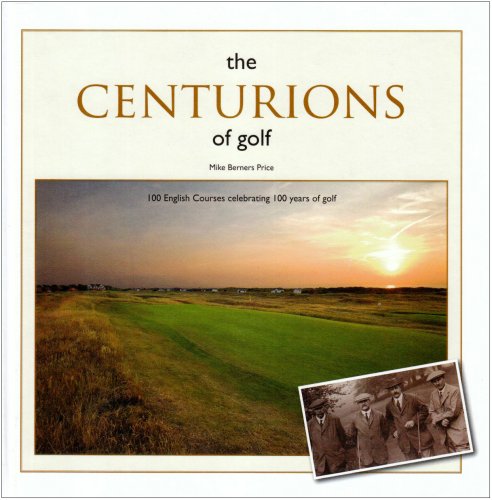 The Centurions of Golf: 100 English Courses Celebrating 100 Years of Golf book