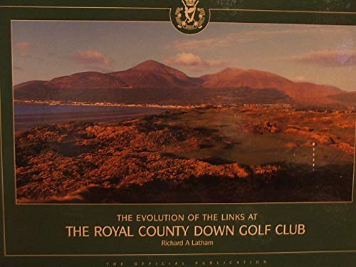 The Evolution of the Links at the Royal County Down Golf Club Politics & History