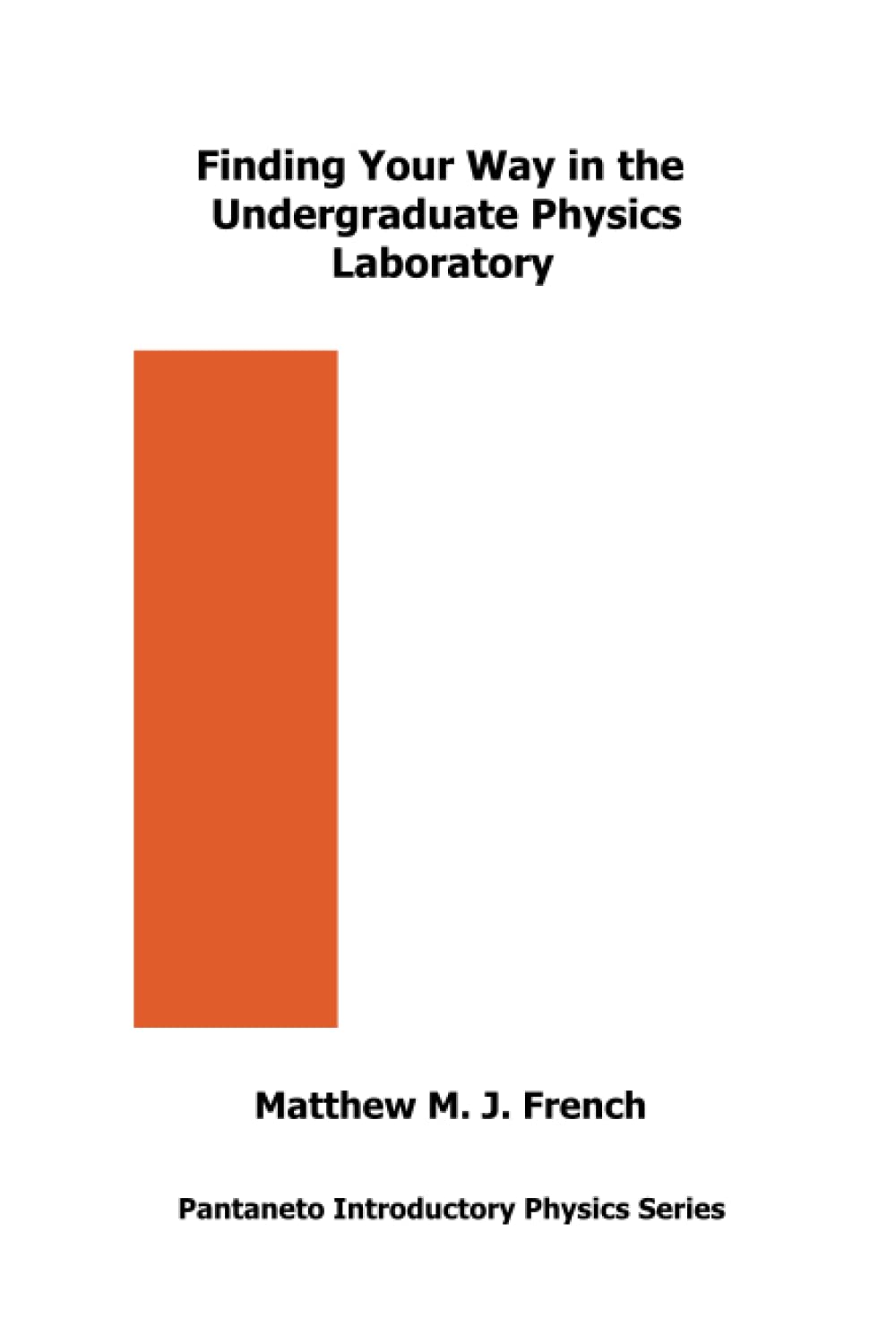 Finding Your Way in the Undergraduate Physics Laboratory (Pantaneto Introductory Physics Series, Band 2) Natural Sciences