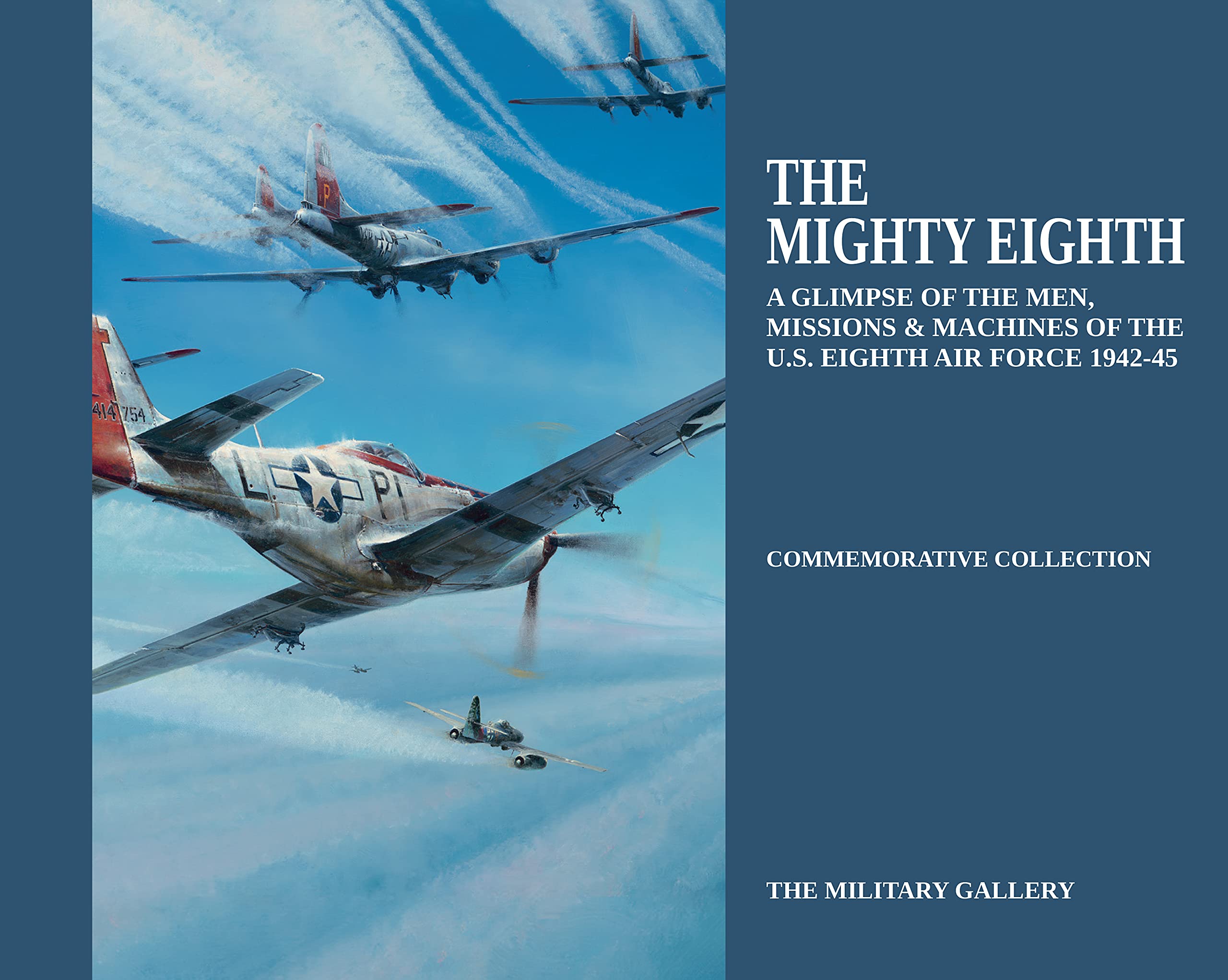 The Mighty Eighth: A Glimpse of the Men, Missions & Machines of the U.S. Eighth Air Force 1942-45 (Military Gallery Commemorative Collection, Band 4) Science