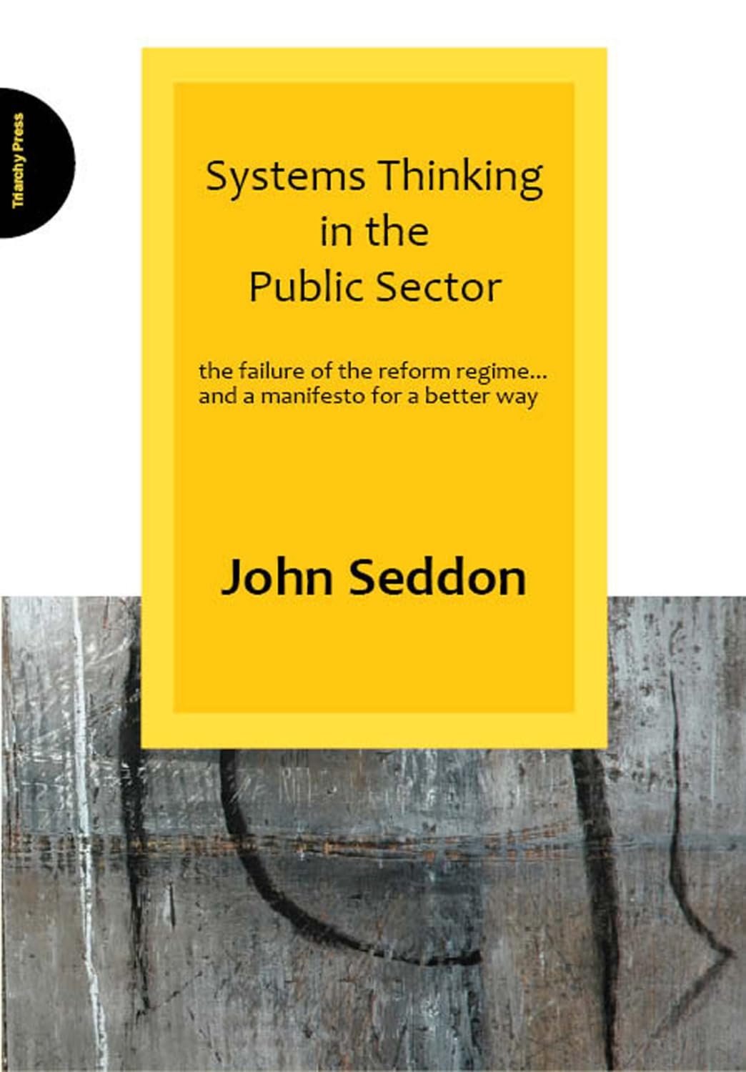 Systems Thinking in the Public Sector: The Failure of the Reform Regime... and a Manifesto for a Better Way Law