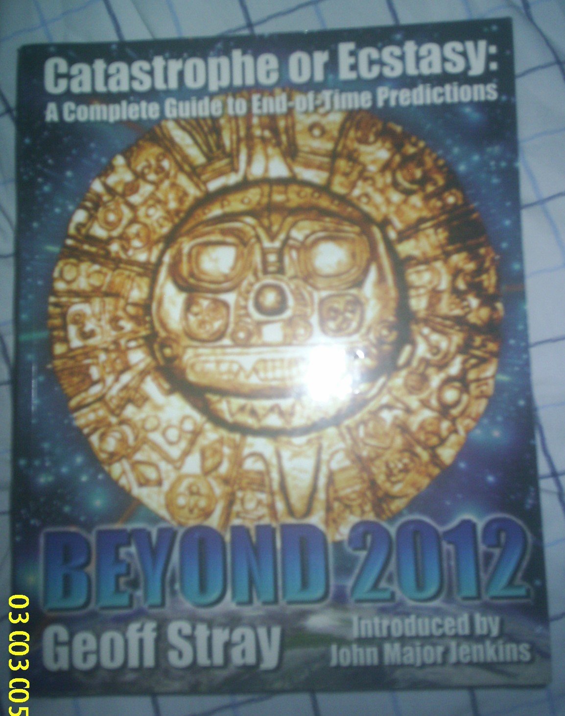 Beyond 2012: Catastrophe or Ecstasy - A Complete Guide to End-of-time Predictions Books