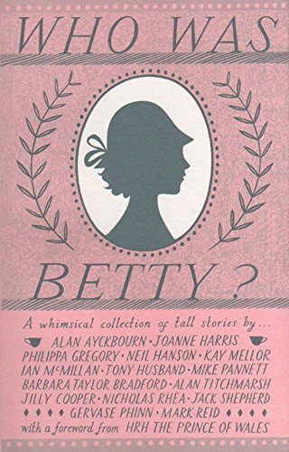 Who Was Betty?: A Whimsical Collection of Tall Stories Politics & History