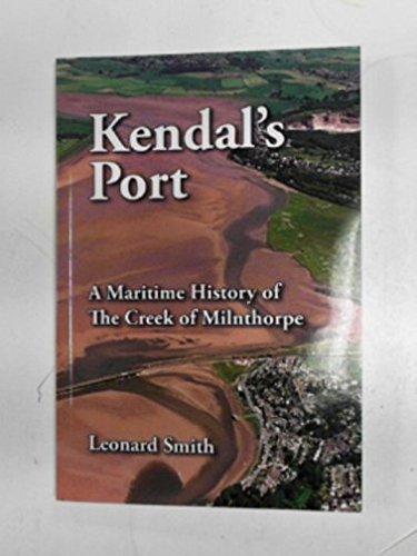 Kendal's Port - A Maritime History of the Creek of Milnthorpe Books