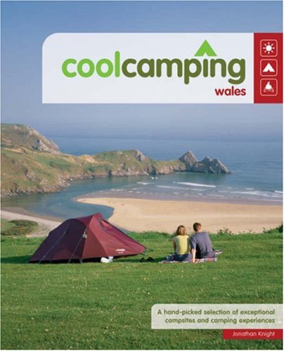 Cool Camping Wales: A Hand Picked Selection of Exceptional Campsites and Camping Experiences Leisure, Home & Garden
