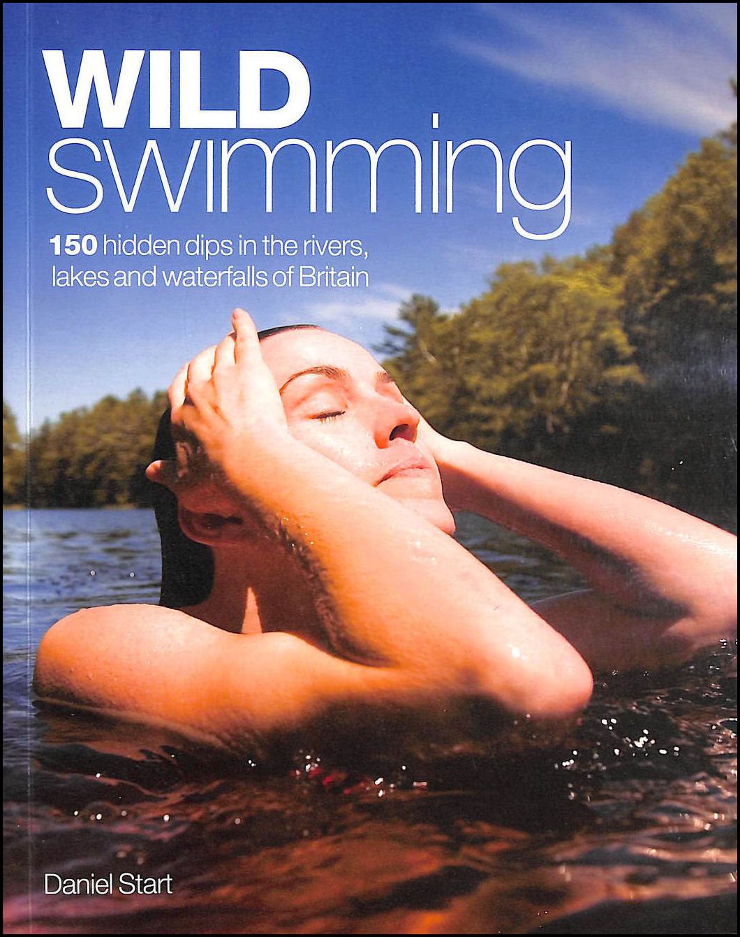 Wild Swimming: 150 hidden dips in the rivers, lakes and waterfalls of Britain Leisure, Home & Garden