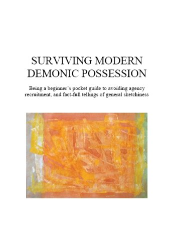 Surviving Modern Demonic Possession: Being a Beginner's Pocket Guide to Avoiding Agency Recruitment, and Fact-full Tellings of General Sketchiness Memories