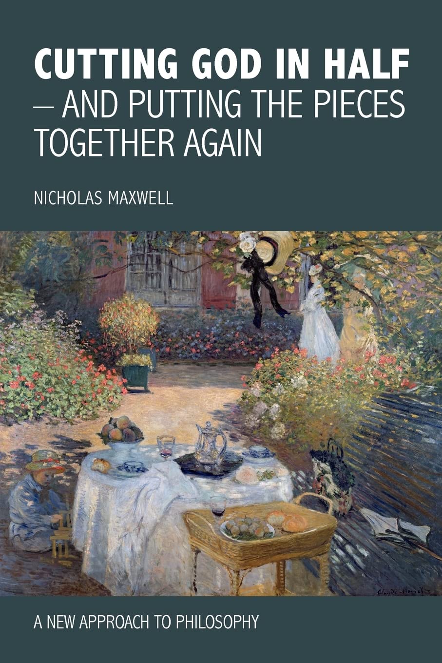 Cutting God in Half - And Putting the Pieces Together Again a New Approach to Philosophy Philosophy