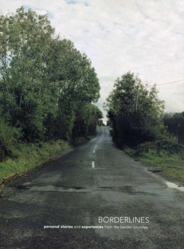 Borderlines: Personal Stories and Experiences from the Border Counties of the Island of Ireland Film, Art & Culture