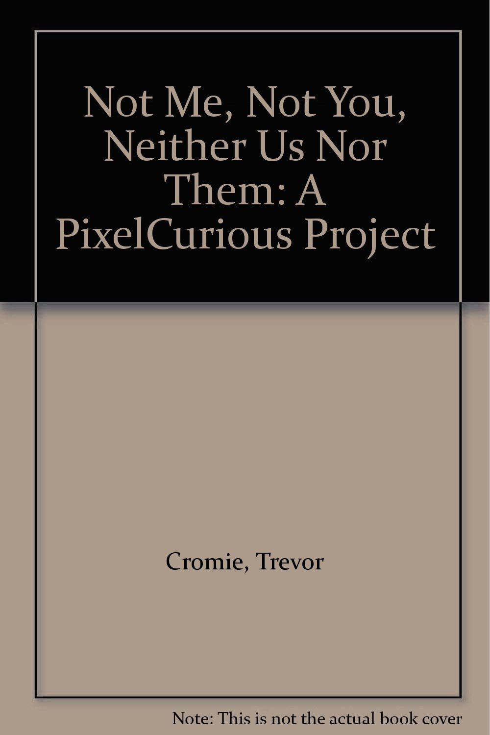 Not Me, Not You, Neither Us Nor Them: A PixelCurious Project Film, Art & Culture