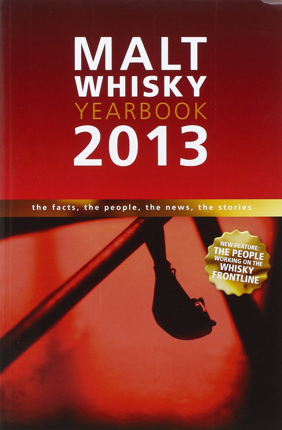 Malt Whisky Yearbook 2013: The facts, the people, the news, the stories. More pages including features from whisky experts (Malt Whisky Yearbook: The Facts, the People, the News, the Stories) Leisure, Home & Garden