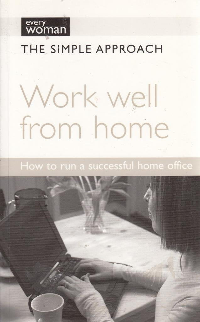 Work well from Home The Simple Approach (Every Woman: The Simple Approach) Books