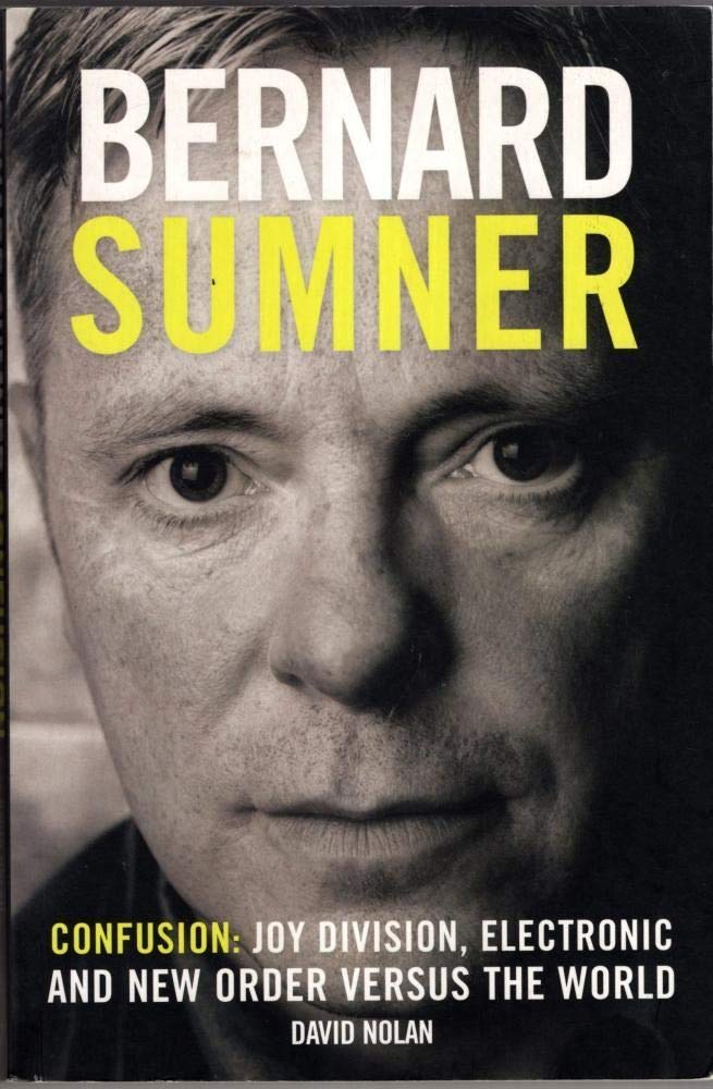 Bernard Sumner: Confusion - Joy Division, Electronic and New Order versus the World Social Sciences
