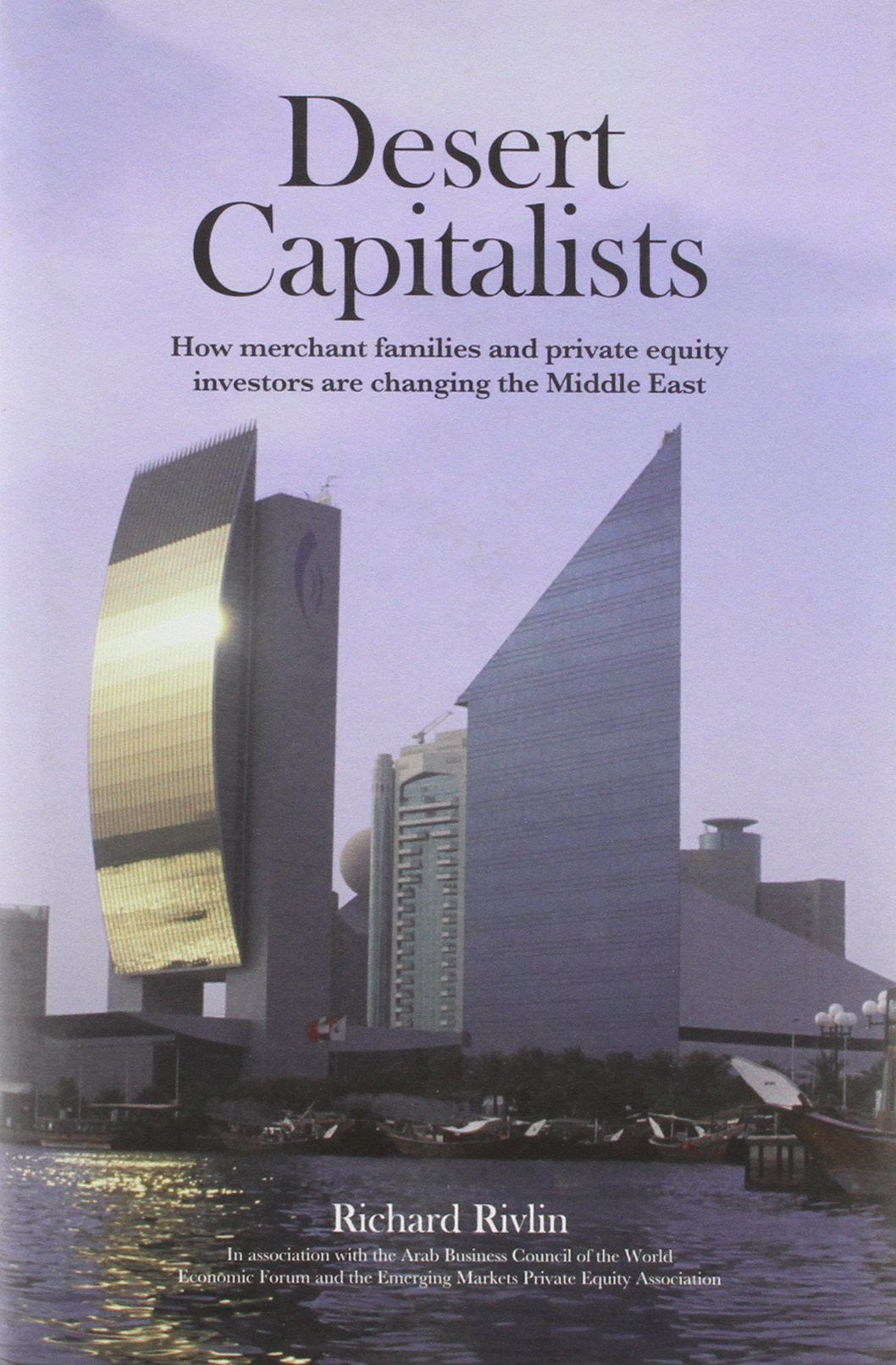 Desert Capitalists: How Merchant Families and Private Equity Investors are Changing the Middle East Business, Finance & Career