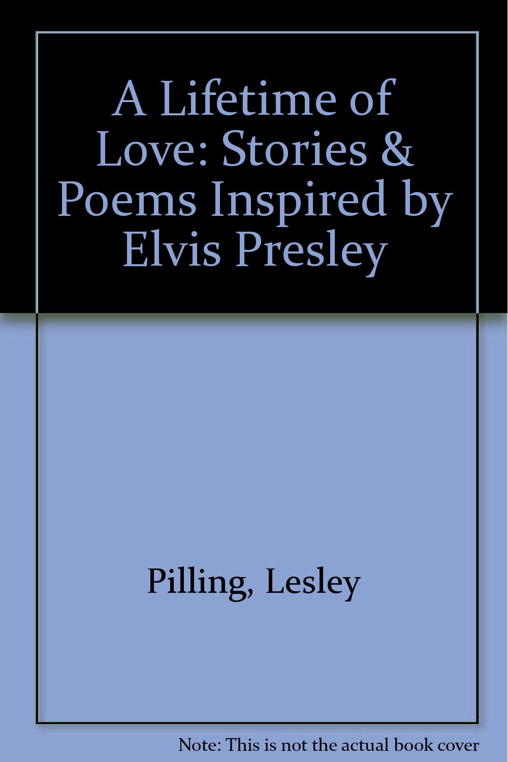 A Lifetime of Love: Stories & Poems Inspired by Elvis Presley Essays & Short Stories