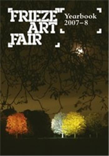 Frieze Art Fair Yearbook 2007-2008 Film, Art & Culture