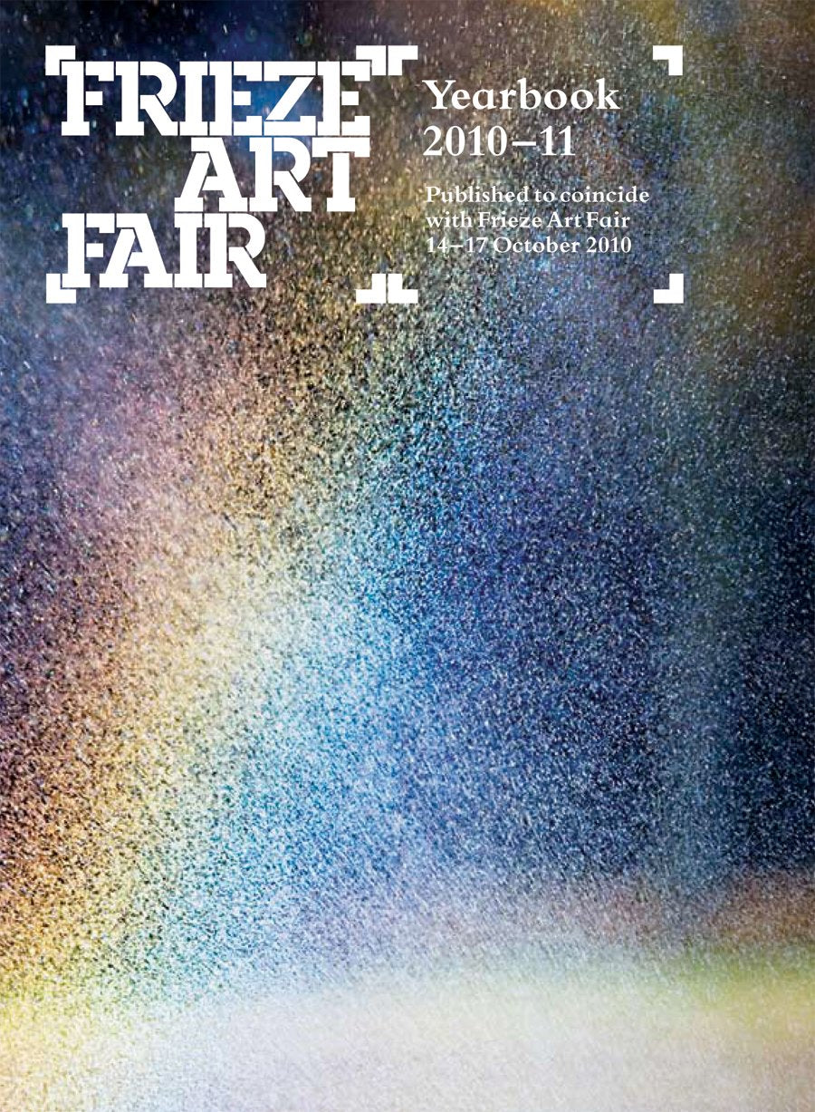 Frieze Art Fair Yearbook 2010-11: 2010-2011 Film, Art & Culture