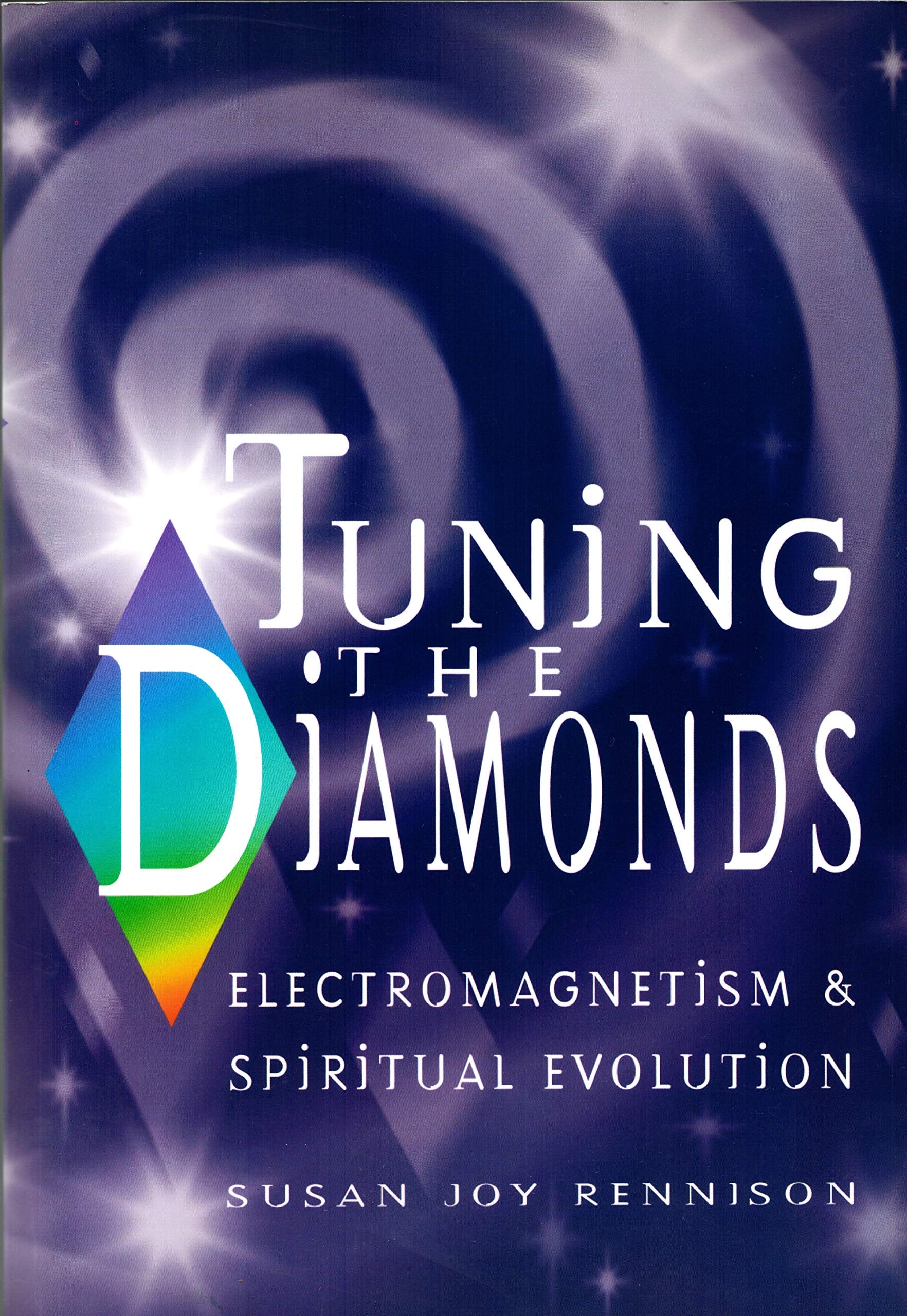 Tuning the Diamonds: Electromagnetism and Spiritual Evolution Natural Sciences