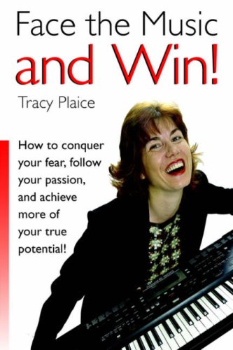 Face the Music and Win: How to Conquer Your Fear, Follow Your Passion and Achieve More of Your True Potential book
