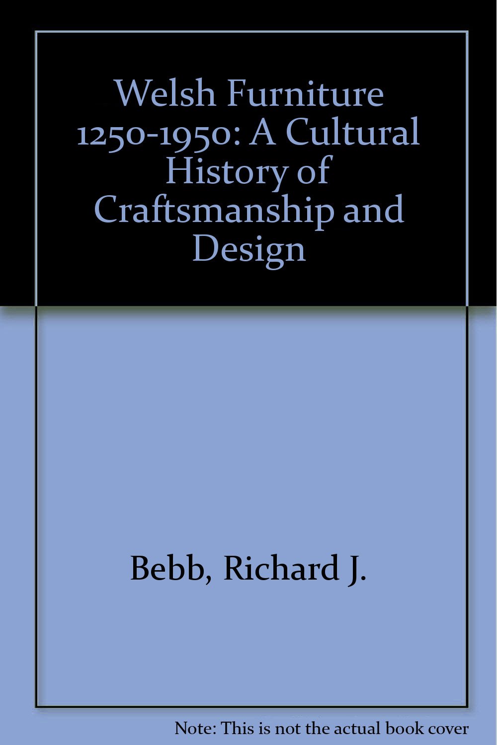 Welsh Furniture 1250-1950: A Cultural History of Craftsmanship and Design Film, Art & Culture