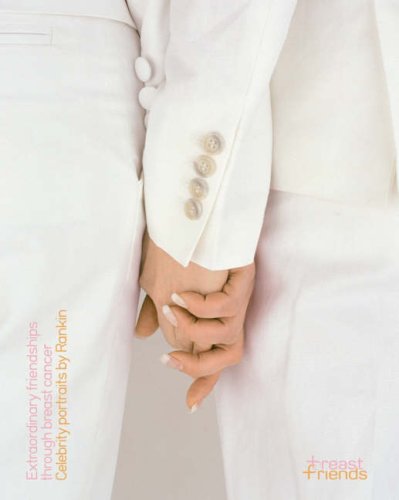 Extraordinary Friendships Through Breast Cancer: Celebrity Portraits by Rankin Books