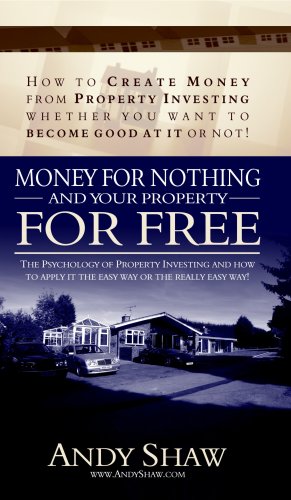 Money for Nothing.... and Your Property for Free!: How in My First 12 Months 1 Bought 74 Properties Worth Over GBP 12, 000, 000 with None of My Own Money!' the Passive Investments Strategy Business & Technology