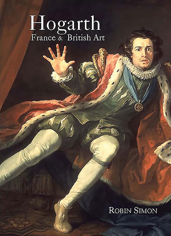 Hogarth, France and British Art: The Rise of the Arts in 18th-century Britain Film, Art & Culture