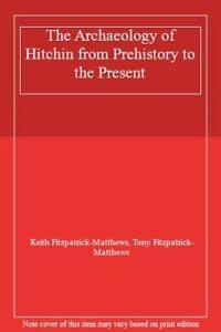 The Archaeology of Hitchin from Prehistory to the Present Natural Sciences