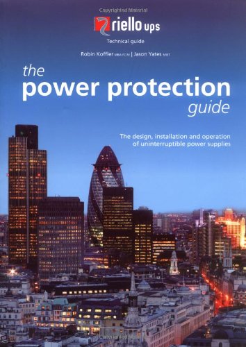 The Power Protection Guide: The Design, Installation and Operation of Uninterruptible Power Supplies Business & Technology