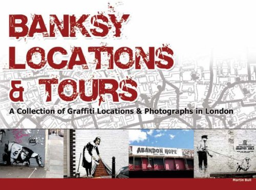 Banksy Locations and Tours: A Collection of Graffiti Locations and Photographs in London book