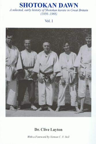 Shotokan Dawn: A Selected, Early History of Shotokan Karate in Great Britain (1956-1966) Politics & History