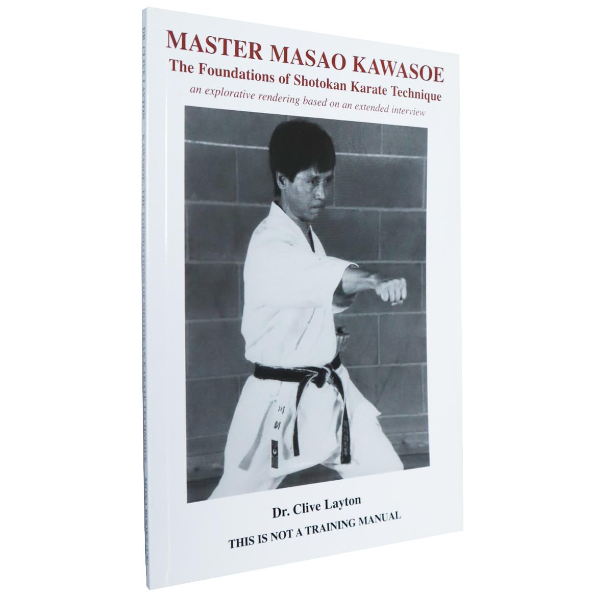 Master Masao Kawasoe: The Foundations of Shotokan Karate Technique: An Explorative Rendering Based on an Extended Interview Leisure & Fun