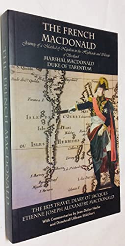 The French MacDonald: Journey of a Marshal of Napoleon in the Highlands and Islands of Scotland, the 1825 Travel Diary of JacQues Etienne Joseph Alexandre MacDonald Politics & History