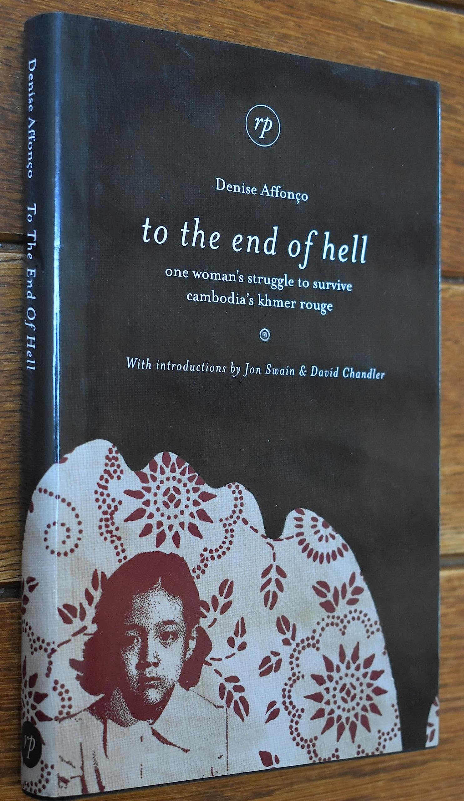 To the End of Hell: One Woman's Struggle to Survive Cambodia's Khmer Rouge Memories