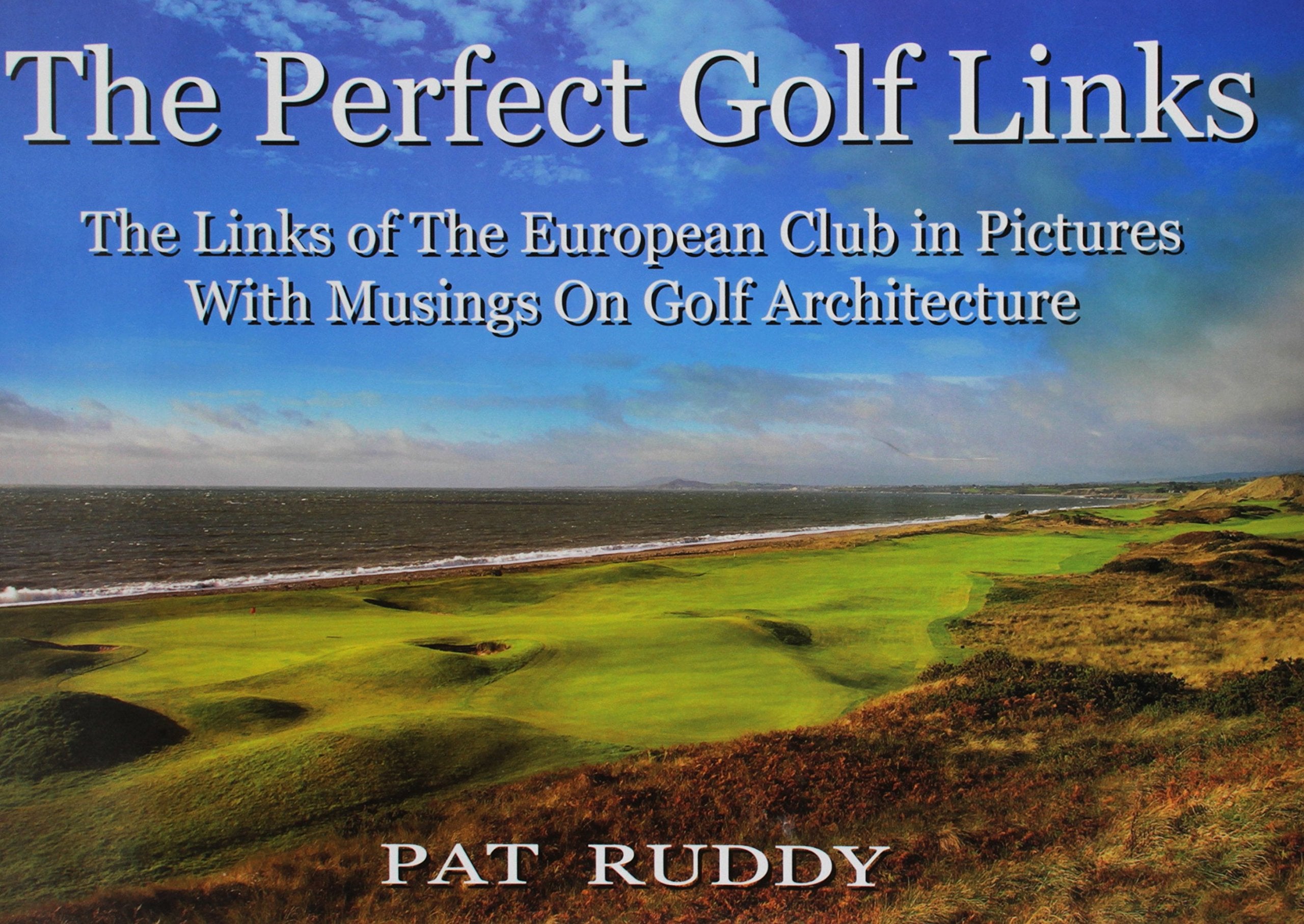 The Perfect Golf Links: The Links of the European Club in Pictures with Musings on Golf Architecture Leisure & Fun