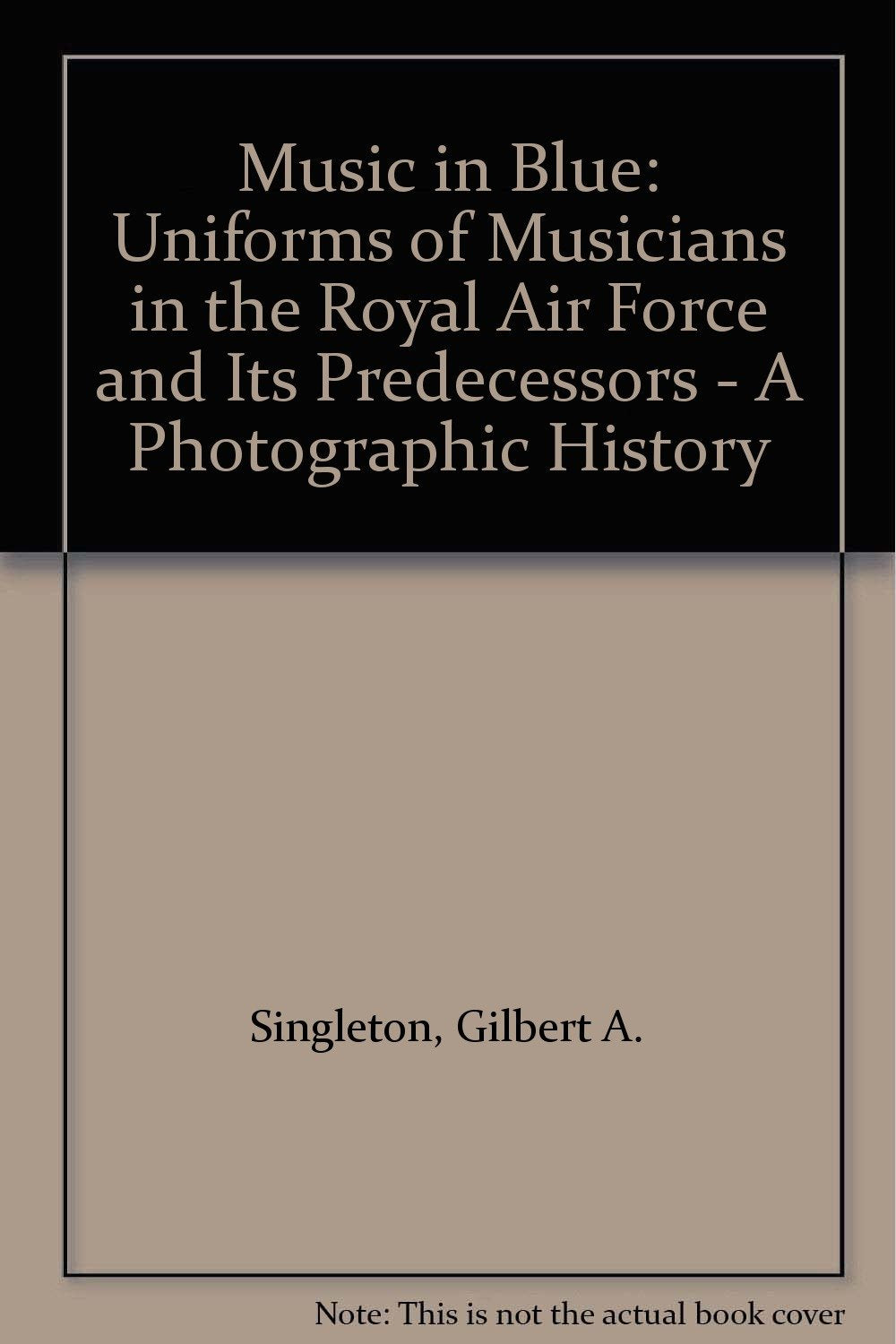Music in Blue: Uniforms of Musicians in the Royal Air Force and Its Predecessors - A Photographic History Travel