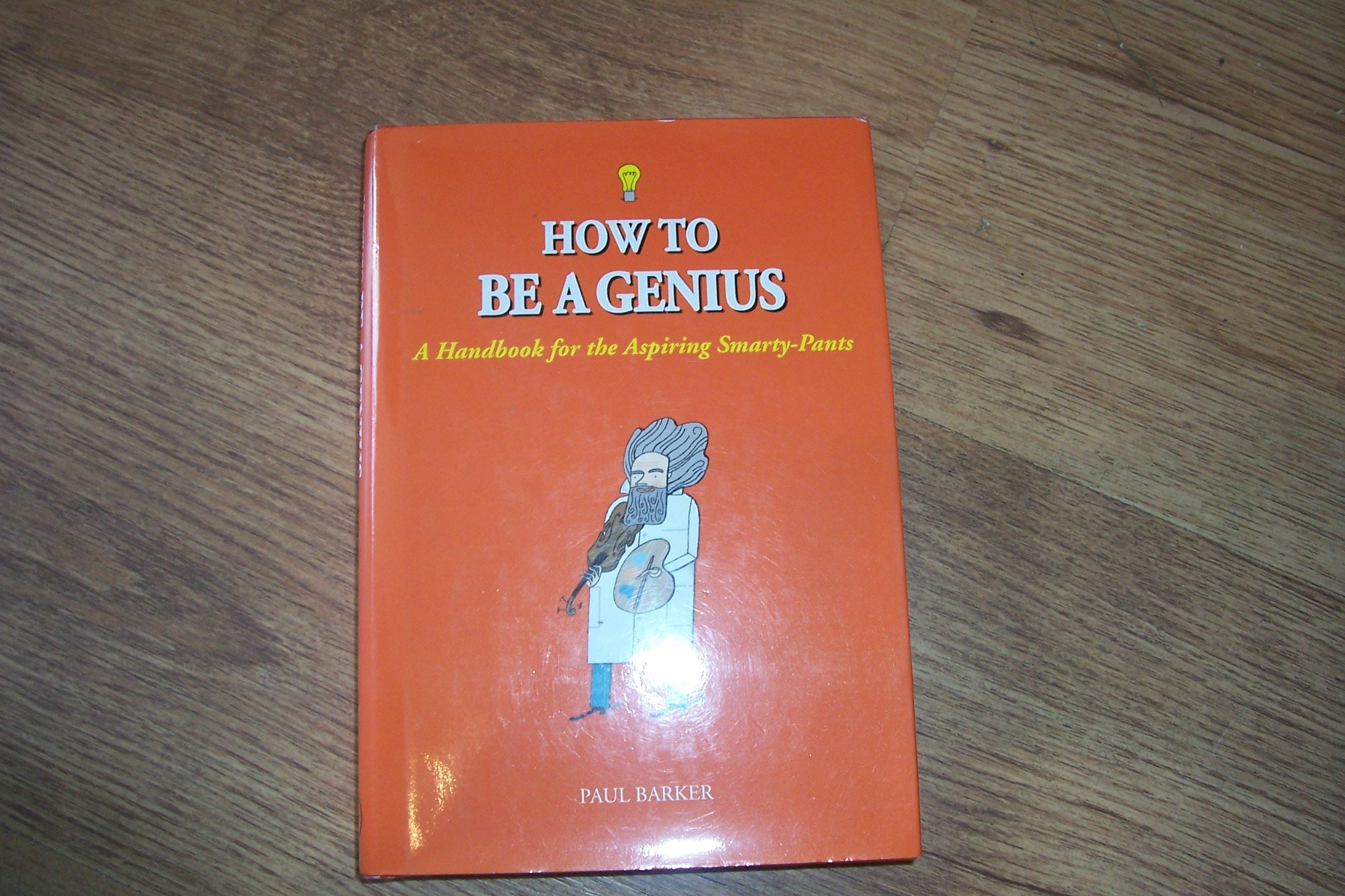 How to be a Genius: A Handbook for the Aspiring Smarty-pants Contemporary literature