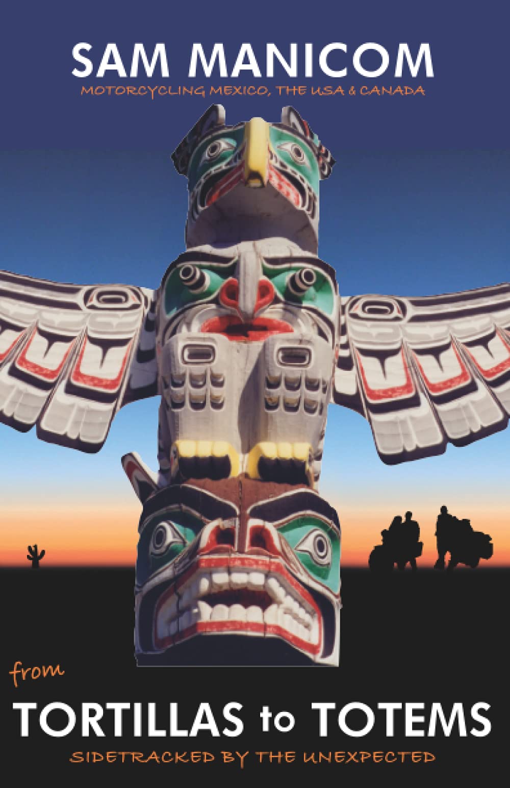 Tortillas to Totems: Motorcycling Mexico, the USA & Canada book