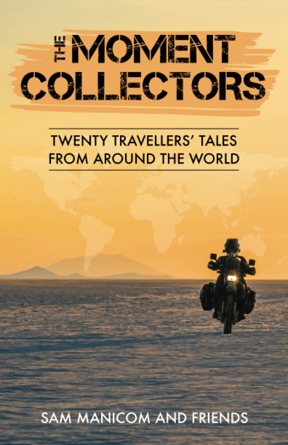 The Moment Collectors: Twenty Travellers’ Tales from Around the World Travel Guides