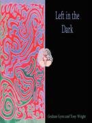Left in the Dark: The Biological Origins of the Fall from Grace : an Investigation into the Evolution of the Human Brain. a Journey to the Edge of the Human Mind Business & Technology
