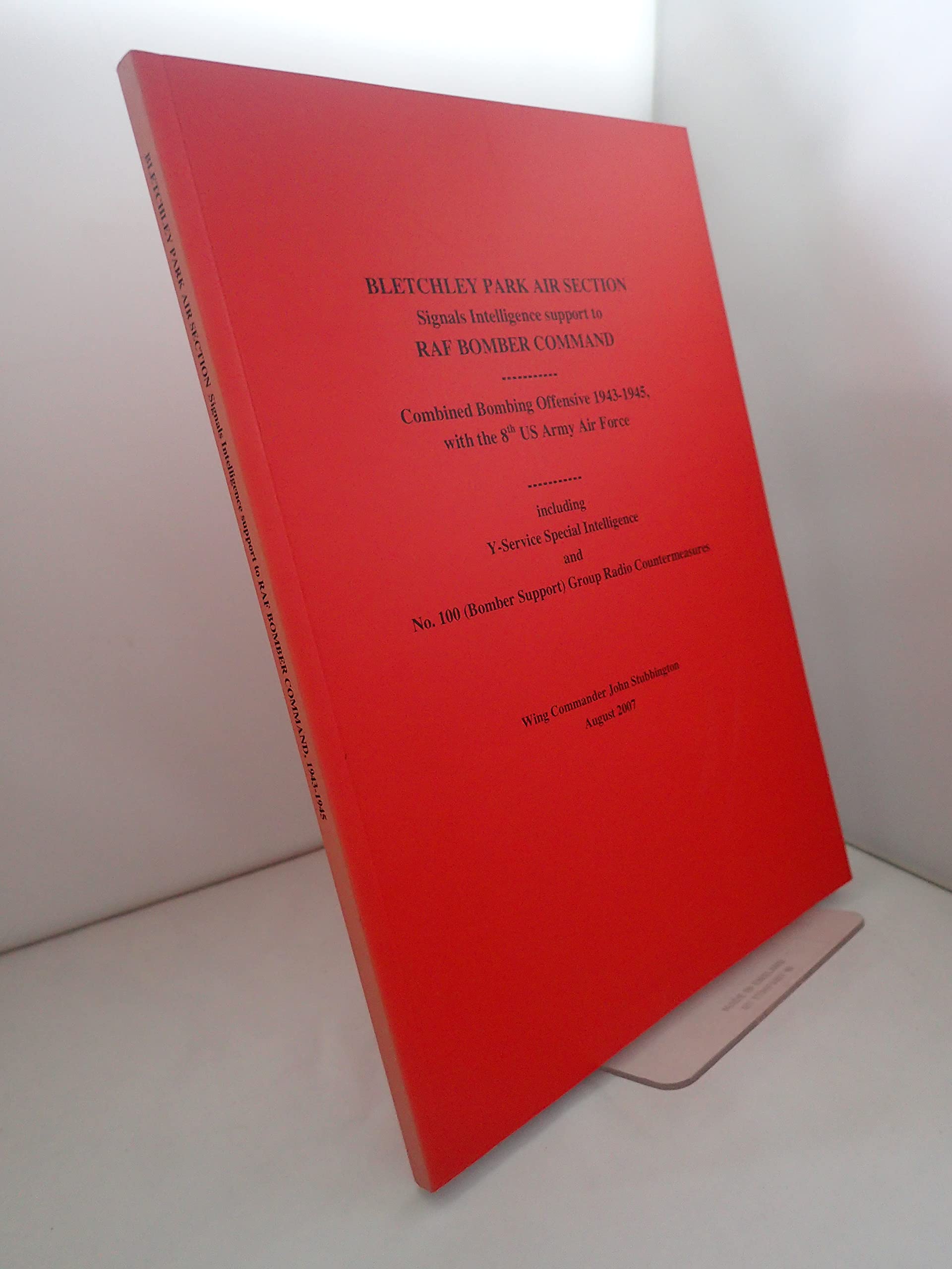 Bletchley Park Air Section Signals Intelligence Support to RAF Bomber Command: Combined Bombing Offensive 1943-1945, with the 8th US Army Air Force Politics & History