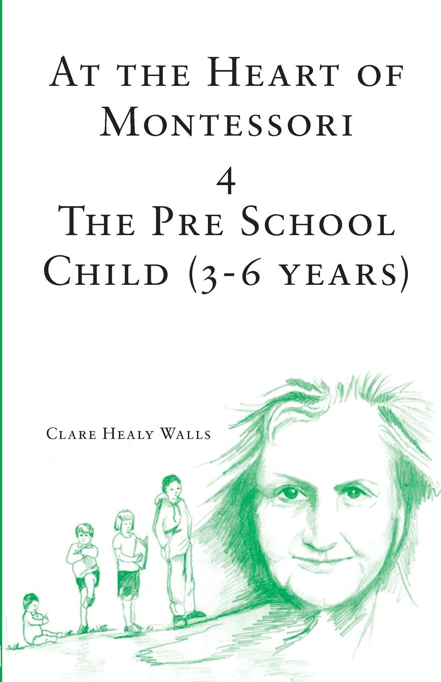 At the Heart of Montessori IV: The Pre School Child (3-6 Years) Study Guides