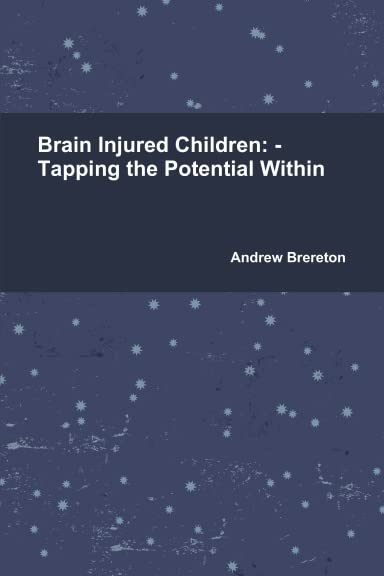 Brain Injured Children: - Tapping the Potential Within, Andrew Brereton, Books