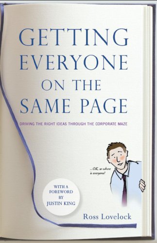 Getting Everyone on the Same Page: Driving the Right Ideas Through the Corporate Maze Business, Finance & Career